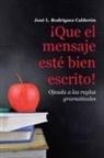 Jose L. Rodriguez Calderon, José L. Rodríguez Calderón - ¡Que el mensaje esté bien escrito!