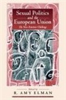 R Amy Elman, R. Amy Elman, R. Amy Elman - Sexual Politics and the European Union