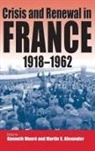 Martin S. Alexander, Kenneth Moure, Kenneth Mouré - Crisis and Renewal in France, 1918-1962