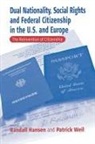 Randall Hansen, Randall Hansen, Randall S. Hansen, Patrick Weil - Dual Nationality, Social Rights and Federal Citizenship in the U.S. and Europe