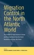 Andreas Fahrmeir, Olivier Faron, Patrick Weil - Migration Control in the North-atlantic World The Evolution of State Practices in Europe and the United States from the French Revolution to the Inter-War Period