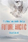 Edward Struzik - Future Arctic
