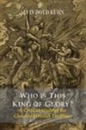 Alvin Boyd Kuhn - Who Is This King Of Glory? A Critical Study of the Christos-Messiah Tradition