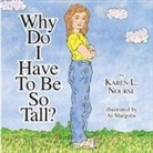Karen L Nourse - Why Do I Have To Be So Tall?