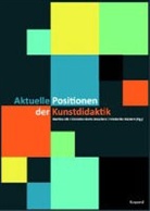 Martina Ide, Christin Korte-Beuckers, Christine Korte-Beuckers, Friedericke Rückert - Aktuelle Positionen der Kunstdidaktik