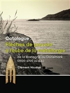 Clement Nicolas, Clément Nicolas - Catalogue: Flèches de pouvoir à l'aube de la métallurgie de la Bretagne au Danemark (2500-1700 av. n. è.)