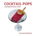 Jeanne Benedict, John Sparano - Cocktail Pops and Spiked Frozen Treats