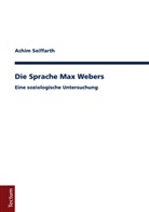 Achim Seiffarth - Die Sprache Max Webers