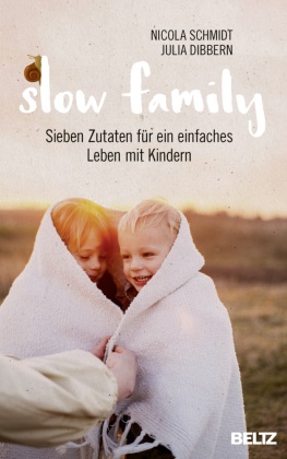 Julia Dibbern, Nicola Schmidt - Slow Family - Sieben Zutaten für ein einfaches Leben mit Kindern