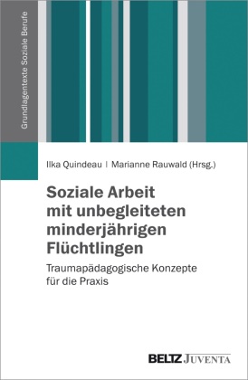 Ilk Quindeau, Ilka Quindeau,  Rauwald,  Rauwald, Marianne Rauwald - Soziale Arbeit mit unbegleiteten minderjährigen Flüchtlingen - Traumapädagogische Konzepte für die Praxis