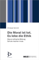 Christoph Schmitt - Die Moral ist tot. Es lebe die Ethik