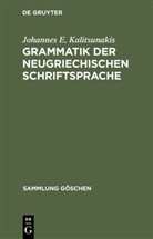Johannes E Kalitsunakis, Johannes E. Kalitsunakis - Grammatik der neugriechischen Schriftsprache