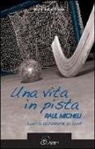 Andrea Cordovani - Una vita in pista. Raul Micheli. L'uomo, la passione, lo sport