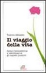 Valerio Albisetti - Il viaggio della vita. Come riconoscerne e valorizzarne gli aspetti positivi