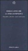 Serge Latouche - La sfida di Minerva. Razionalità occidentale e ragione mediterranea