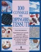 Julia Richardson - 100 consigli per dipingere tessuti