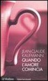 Jean-Claude Kaufmann - Quando l'amore comincia