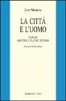Leo Strauss, C. Altini - La città e l'uomo. Saggi su Aristotele, Platone e Tucidide