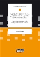 Annika Gieselmann - Hybride Identität im Roman "La otra mano de Lepanto" von Carmen Boullosa. Figurencharakterisierung der Protagonistin María la Bailaora