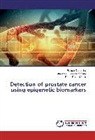Raluc Dumache, Raluca Dumache, Minciu, Radu Traian Minciu, Alexandru Flori Rogobete, Alexandru Florin Rogobete - Detection of prostate cancer using epigenetic biomarkers