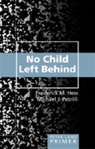 Frederick Hess, Frederick M Hess, Frederick M. Hess, Michael Petrilli, Michael J Petrilli, Michael J. Petrilli - No Child Left Behind Primer