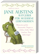 Jane Austen, Rebecca Smith - Jane Austens Ratgeber für moderne Lebenskrisen