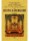 Mariano Tafall y Miguel - Arte completo del constructor de órganos ó sea Guia manual del organero : comprende desde los principios elementales del oficio, hasta llegar gradualmente á poder construir magníficos órganos para grandes templos