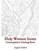 Angela Yarber - Holy Women Icons Contemplative Coloring Book