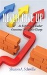 Sharon A. Schwille - Never Give Up