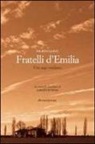 Maurizio Garuti - Fratelli d'Emilia. Una saga emiliana. Da cronache familiari di Caludio Negrini