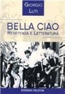 Giorgio Luti - Bella ciao. Resistenza e letteratura
