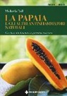 Michaela Döll - La papaia e gli altri antinfiammatori naturali. Una dieta antinfiammatoria, preventiva e curativa
