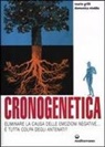 Mario Grilli, Domenica Nieddu - Cronogenetica. Eliminare la causa delle emozioni negative... È tutta colpa degli antenati?
