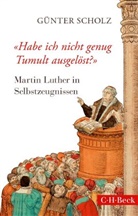 Martin Luther, Günter Scholz - 'Habe ich nicht genug Tumult ausgelöst?'