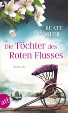 Beate Rösler - Die Töchter des Roten Flusses