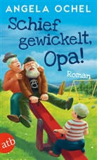 Angela Ochel - Schief gewickelt, Opa!
