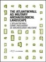M. Bassanelli, G. Postiglione - L'Atlantikwall come paesaggio di archeologia militare. Ediz. italiana e inglese