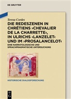 Teresa Cordes - Die Redeszenen in Chrétiens 'Chevalier de la Charrete', in Ulrichs 'Lanzelet' und im 'Prosalancelot'