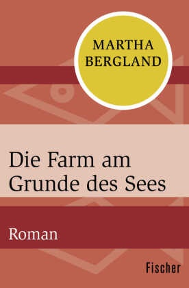 Martha Bergland - Die Farm am Grunde des Sees - Roman