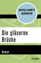 Shulamit Arnon - Die gläserne Brücke