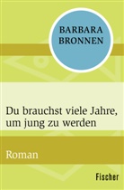 Barbara Bronnen - Du brauchst viele Jahre, um jung zu werden