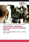Daniel Calva, Daniela Calva, Mónic Hinojosa Becerra, Mónica Hinojosa Becerra, Ontaneda, L. Javier Ontaneda - Conceptos básicos sobre la Comunicación Social