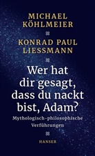Michae Köhlmeier, Michael Köhlmeier, Konrad Paul Liessmann - Wer hat dir gesagt, dass du nackt bist, Adam?