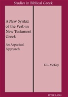 K. L. McKay, Kenneth L McKay, Kenneth L. McKay - A New Syntax of the Verb in New Testament Greek