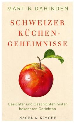 Martin Dahinden - Schweizer Küchengeheimnisse - Gesichter und Geschichten hinter bekannten Gerichten
