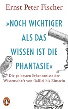 Ernst P. Fischer - "Noch wichtiger als das Wissen ist die Phantasie"