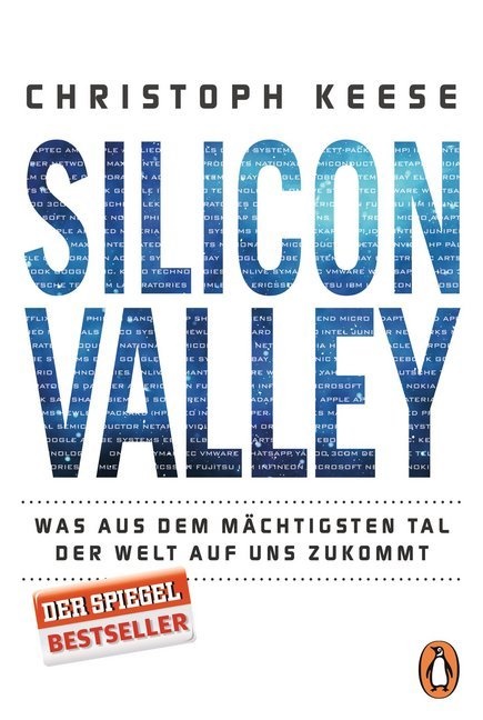 Christoph Keese - Silicon Valley - Was aus dem mächtigsten Tal der Welt auf uns zukommt