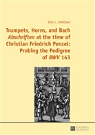 Don Smithers, Don L. Smithers - Trumpets, Horns, and Bach "Abschriften" at the time of Christian Friedrich Penzel: Probing the Pedigree of "BWV" 143