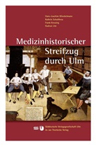 Kres, Frank Kressing, Gudrun Litz, Kathri Schulthess, Kathrin Schulthess, Hans-Joachi Winckelmann... - Medizinhistorischer Streifzug durch Ulm