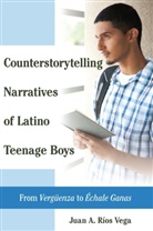 Juan A. Rios Vega, Juan A Ríos Vega, Juan A. Ríos Vega, Machado-Casas, Margarita Machado-Casas, Yolanda Medina - Counterstorytelling Narratives of Latino Teenage Boys